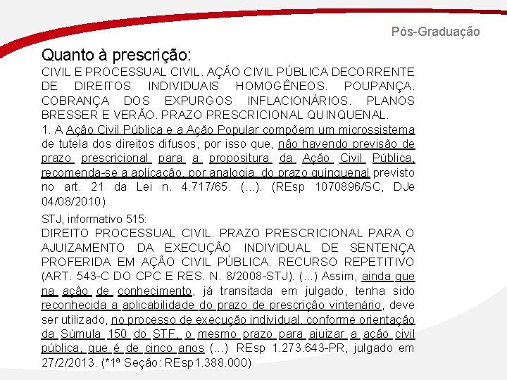 Pós-Graduação Quanto à prescrição: CIVIL E PROCESSUAL CIVIL. AÇÃO CIVIL PÚBLICA DECORRENTE DE DIREITOS