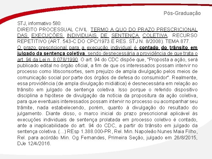 Pós-Graduação STJ, informativo 580: DIREITO PROCESSUAL CIVIL. TERMO A QUO DO PRAZO PRESCRICIONAL DAS