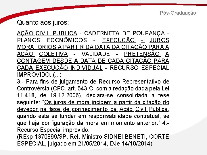 Pós-Graduação Quanto aos juros: AÇÃO CIVIL PÚBLICA - CADERNETA DE POUPANÇA - PLANOS ECONÔMICOS