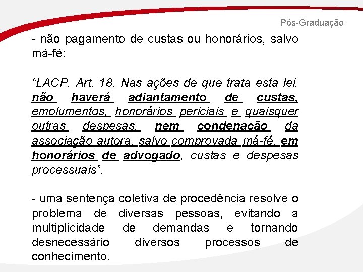 Pós-Graduação - não pagamento de custas ou honorários, salvo má-fé: “LACP, Art. 18. Nas