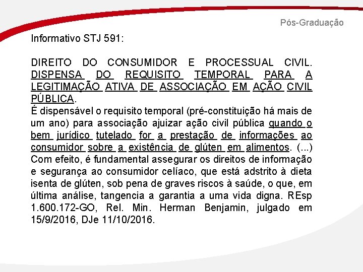 Pós-Graduação Informativo STJ 591: DIREITO DO CONSUMIDOR E PROCESSUAL CIVIL. DISPENSA DO REQUISITO TEMPORAL