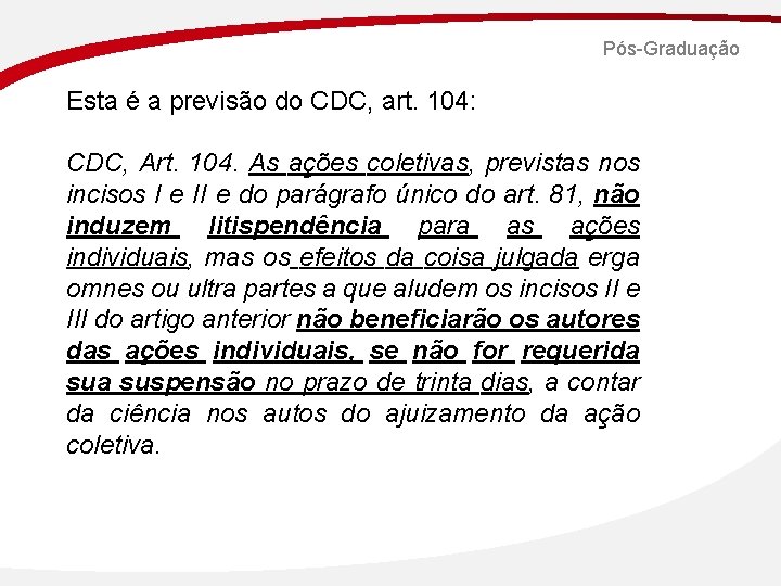 Pós-Graduação Esta é a previsão do CDC, art. 104: CDC, Art. 104. As ações