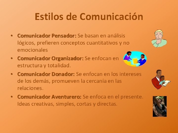 Estilos de Comunicación • Comunicador Pensador: Se basan en análisis lógicos, prefieren conceptos cuantitativos