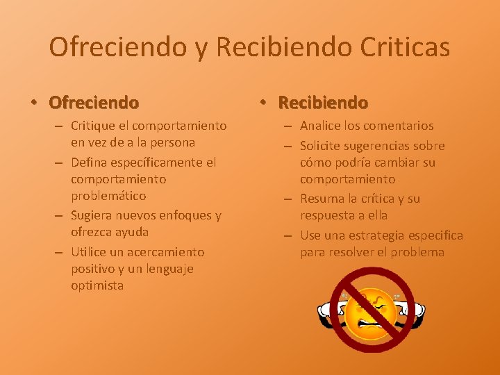 Ofreciendo y Recibiendo Criticas • Ofreciendo – Critique el comportamiento en vez de a