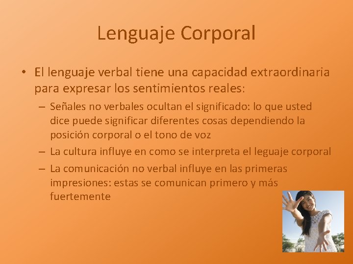 Lenguaje Corporal • El lenguaje verbal tiene una capacidad extraordinaria para expresar los sentimientos
