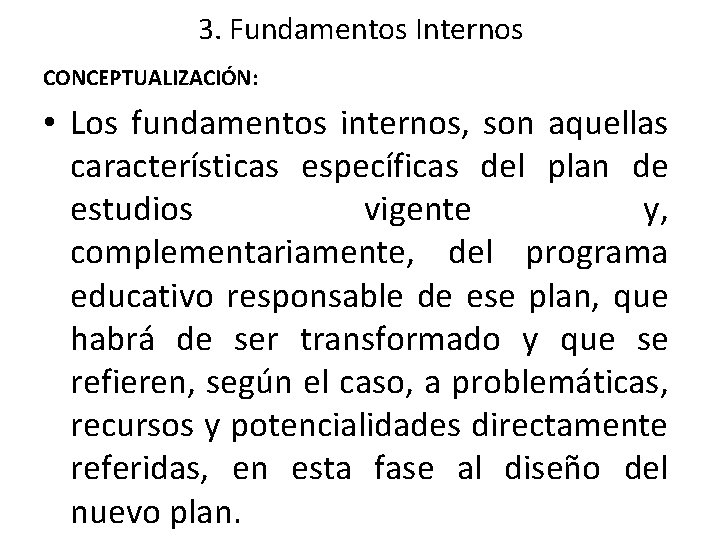 3. Fundamentos Internos CONCEPTUALIZACIÓN: • Los fundamentos internos, son aquellas características específicas del plan