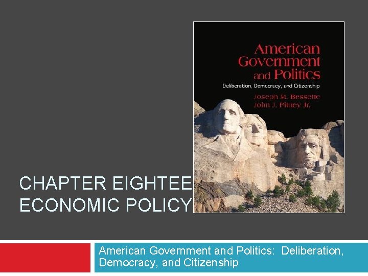 CHAPTER EIGHTEEN ECONOMIC POLICY American Government and Politics: Deliberation, Democracy, and Citizenship 