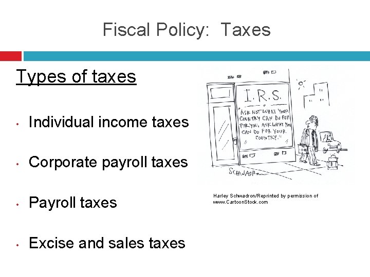 Fiscal Policy: Taxes Types of taxes • Individual income taxes • Corporate payroll taxes