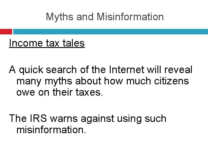 Myths and Misinformation Income tax tales A quick search of the Internet will reveal