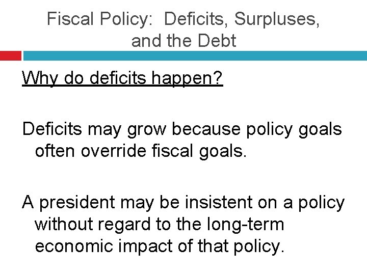 Fiscal Policy: Deficits, Surpluses, and the Debt Why do deficits happen? Deficits may grow