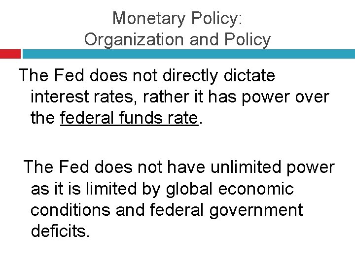 Monetary Policy: Organization and Policy The Fed does not directly dictate interest rates, rather