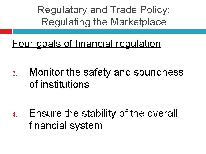 Regulatory and Trade Policy: Regulating the Marketplace Four goals of financial regulation 3. 4.