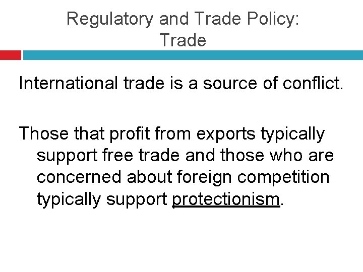 Regulatory and Trade Policy: Trade International trade is a source of conflict. Those that