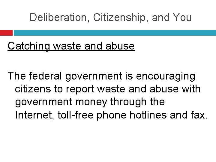 Deliberation, Citizenship, and You Catching waste and abuse The federal government is encouraging citizens