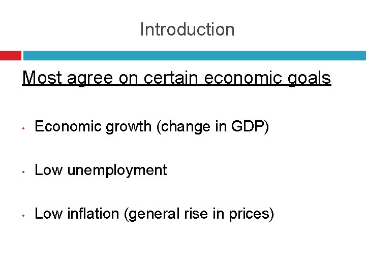 Introduction Most agree on certain economic goals • Economic growth (change in GDP) •