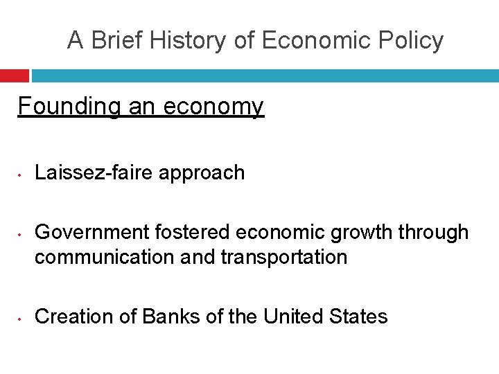 A Brief History of Economic Policy Founding an economy • • • Laissez-faire approach