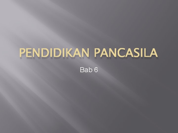 PENDIDIKAN PANCASILA Bab 6 