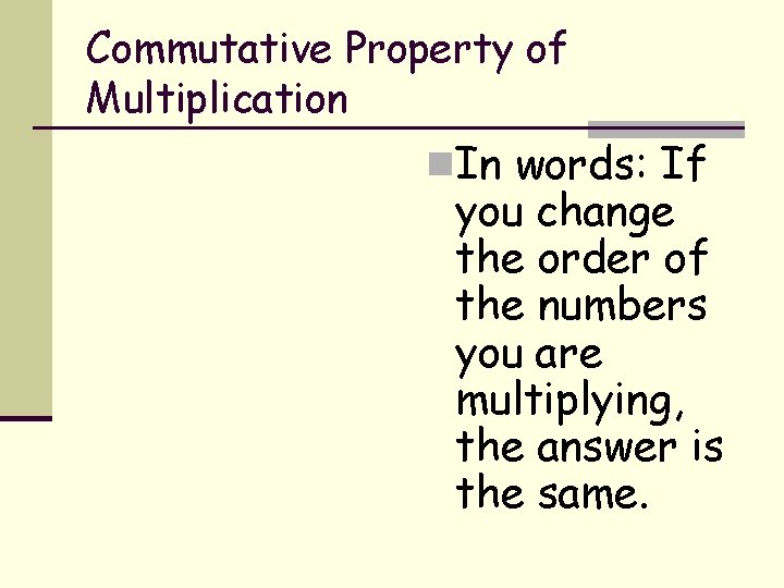 Commutative Property of Multiplication n. In words: If you change the order of the