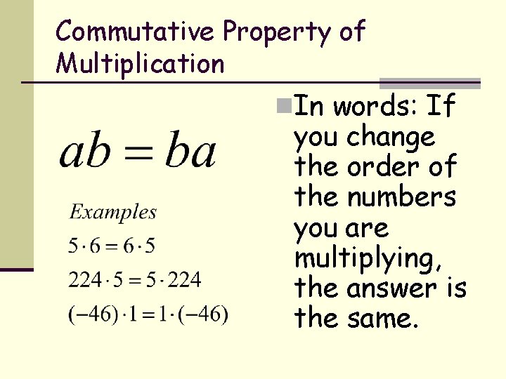 Commutative Property of Multiplication n. In words: If you change the order of the