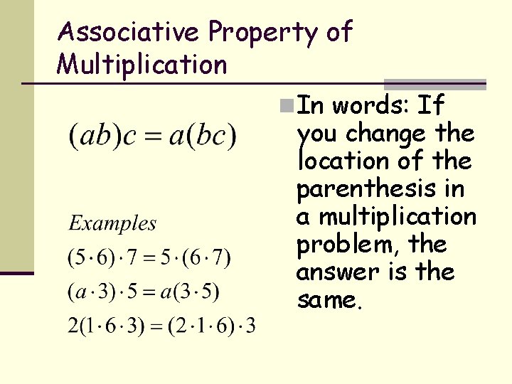 Associative Property of Multiplication n In words: If you change the location of the