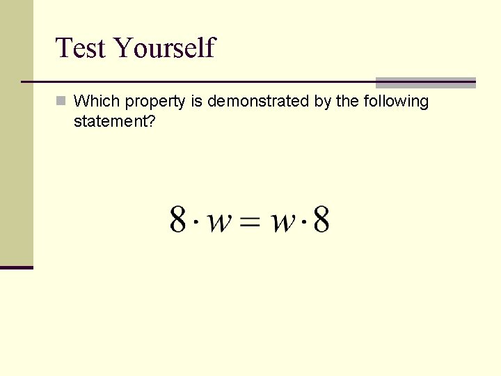Test Yourself n Which property is demonstrated by the following statement? 