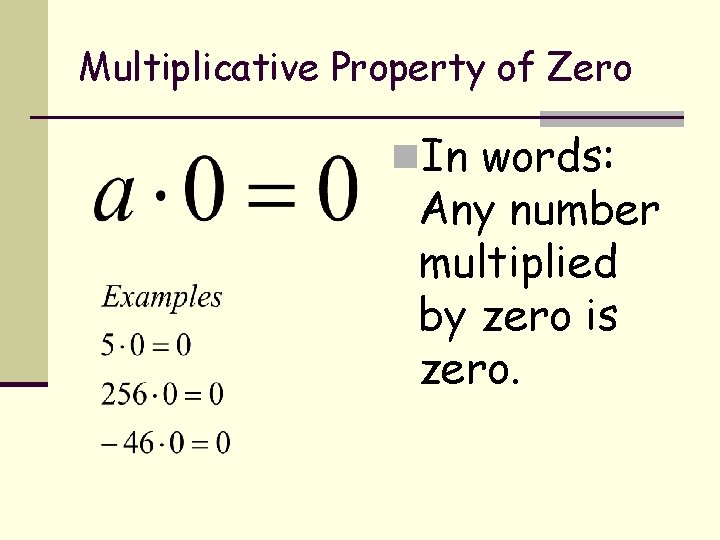 Multiplicative Property of Zero n. In words: Any number multiplied by zero is zero.