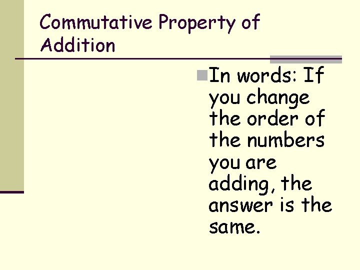 Commutative Property of Addition n. In words: If you change the order of the