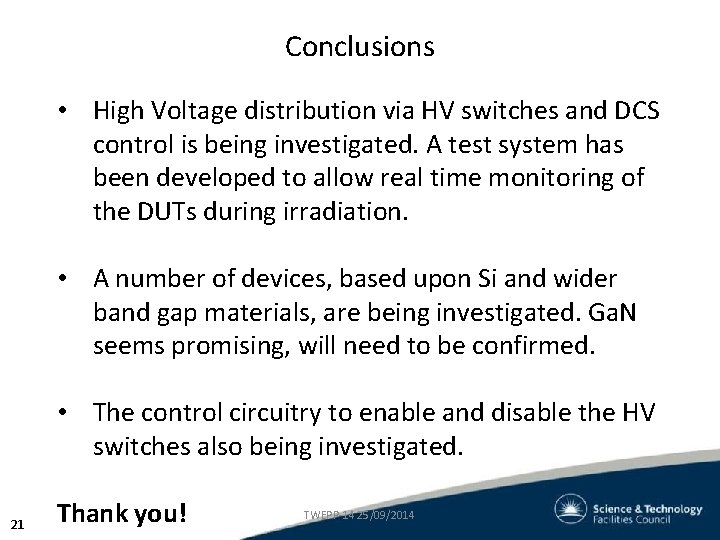 Conclusions • High Voltage distribution via HV switches and DCS control is being investigated. Conclusions • High Voltage distribution via HV switches and DCS control is being investigated.