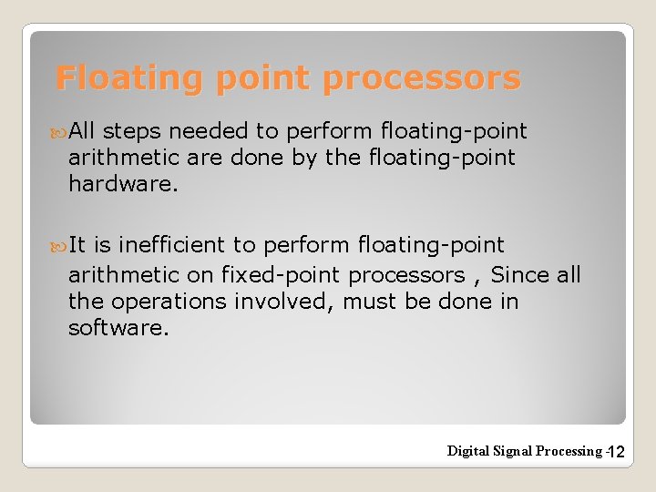 Floating point processors All steps needed to perform floating-point arithmetic are done by the
