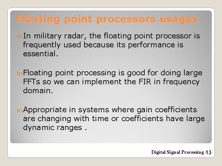 Floating point processors usages In military radar, the floating point processor is frequently used