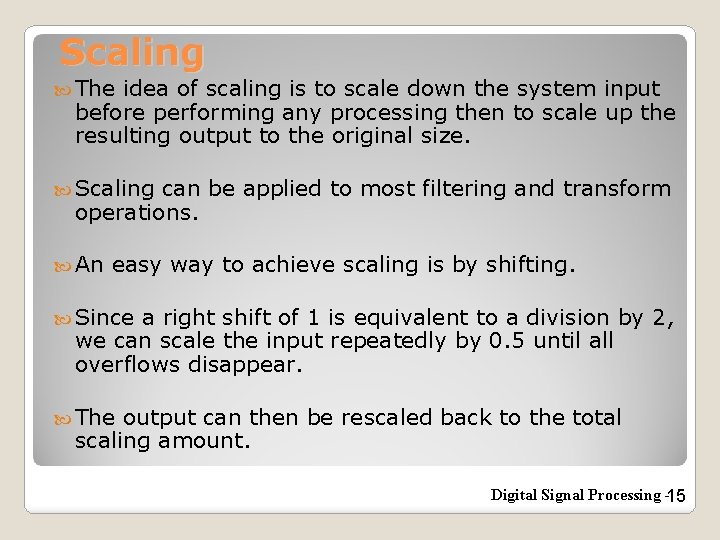 Scaling The idea of scaling is to scale down the system input before performing