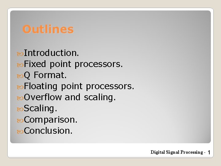 Outlines Introduction. Fixed point processors. Q Format. Floating point processors. Overflow and scaling. Scaling.