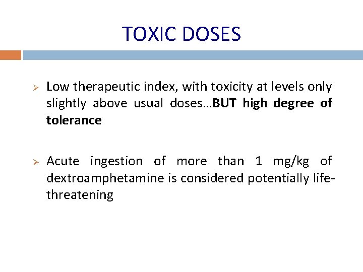 TOXIC DOSES Ø Ø Low therapeutic index, with toxicity at levels only slightly above