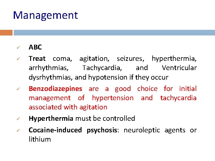 Management ü ü ü ABC Treat coma, agitation, seizures, hyperthermia, arrhythmias, Tachycardia, and Ventricular