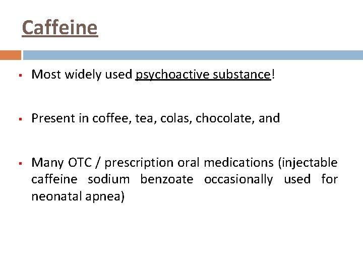 Caffeine § Most widely used psychoactive substance! § Present in coffee, tea, colas, chocolate,