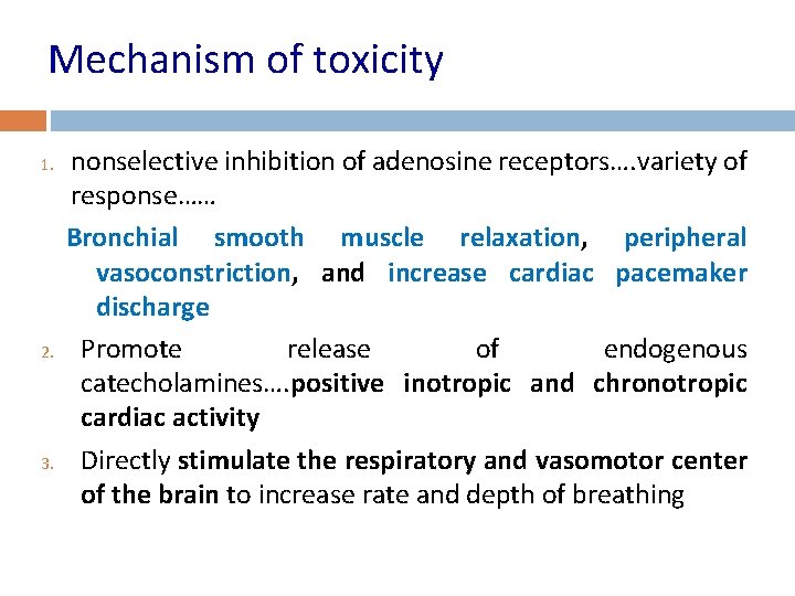 Mechanism of toxicity 1. 2. 3. nonselective inhibition of adenosine receptors…. variety of response……