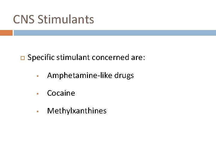 CNS Stimulants Specific stimulant concerned are: § Amphetamine-like drugs § Cocaine § Methylxanthines 