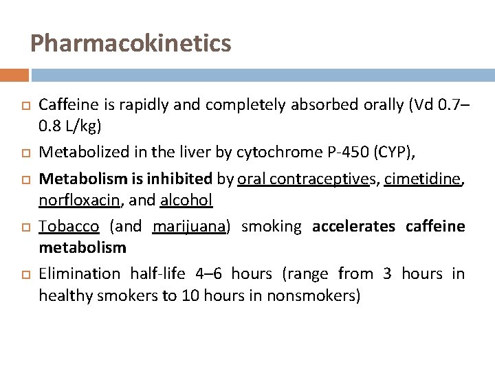 Pharmacokinetics Caffeine is rapidly and completely absorbed orally (Vd 0. 7– 0. 8 L/kg)