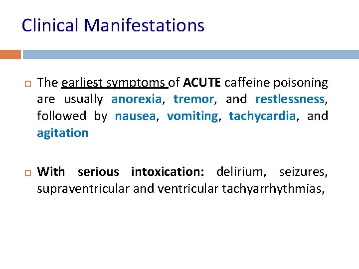 Clinical Manifestations The earliest symptoms of ACUTE caffeine poisoning are usually anorexia, tremor, and
