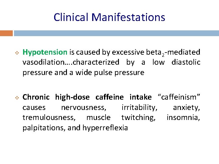 Clinical Manifestations v v Hypotension is caused by excessive beta 2 -mediated vasodilation…. characterized