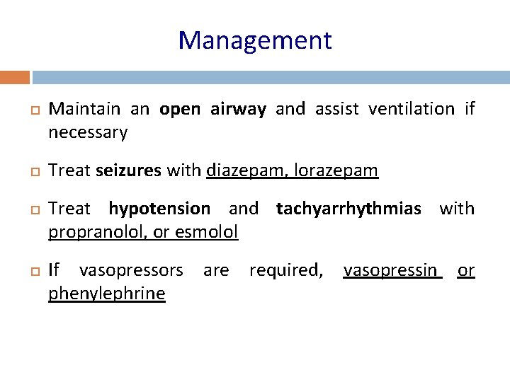 Management Maintain an open airway and assist ventilation if necessary Treat seizures with diazepam,