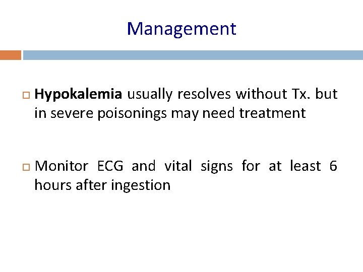 Management Hypokalemia usually resolves without Tx. but in severe poisonings may need treatment Monitor