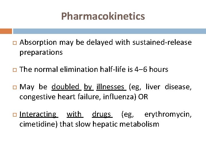 Pharmacokinetics Absorption may be delayed with sustained-release preparations The normal elimination half-life is 4–