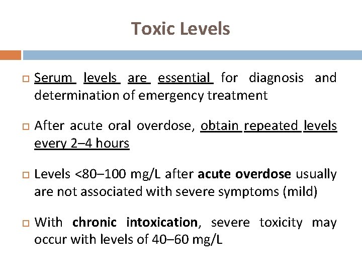 Toxic Levels Serum levels are essential for diagnosis and determination of emergency treatment After