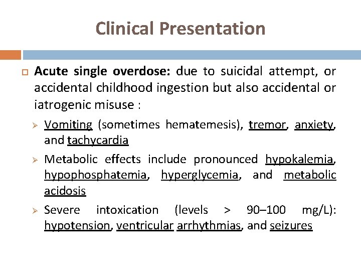 Clinical Presentation Acute single overdose: due to suicidal attempt, or accidental childhood ingestion but