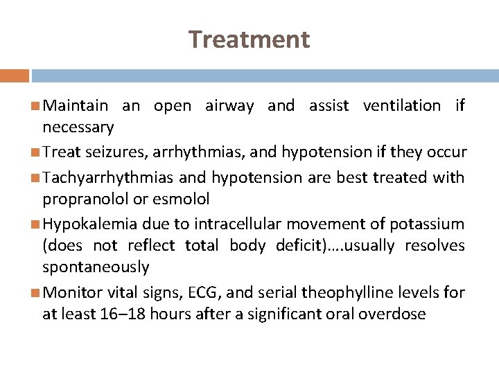 Treatment Maintain an open airway and assist ventilation if necessary Treat seizures, arrhythmias, and