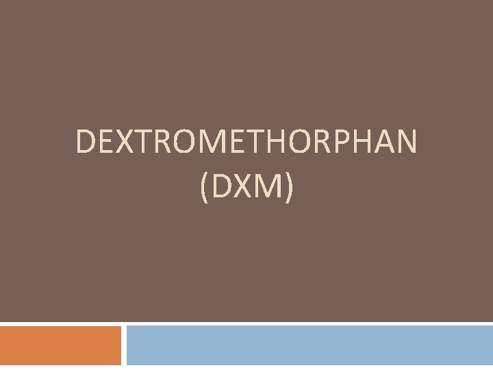 DEXTROMETHORPHAN (DXM) 
