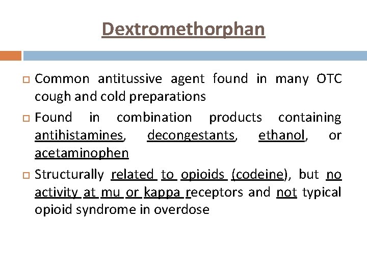 Dextromethorphan Common antitussive agent found in many OTC cough and cold preparations Found in
