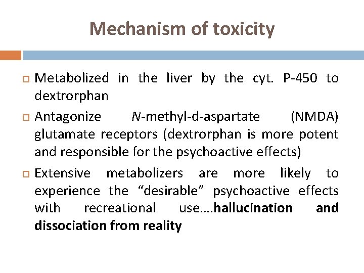 Mechanism of toxicity Metabolized in the liver by the cyt. P-450 to dextrorphan Antagonize