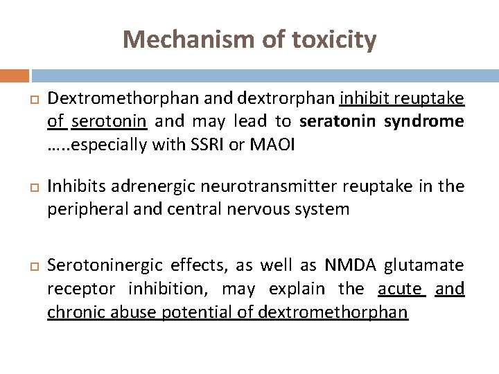Mechanism of toxicity Dextromethorphan and dextrorphan inhibit reuptake of serotonin and may lead to